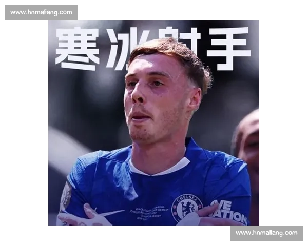 马雷斯卡：年轻活力驱动切尔西复兴，经验时代让位新哲学